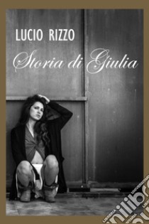 Storia di Giulia libro di Rizzo Lucio