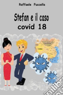 Stefan e il caso Covid 18 libro di Fuccella Raffaele