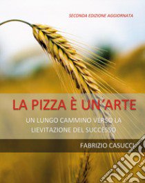 La pizza è un'arte libro di Casucci Fabrizio