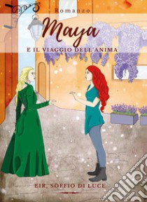 Maya e il viaggio dell'anima libro di Eir, soffio di luce