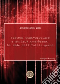 Sistema post-bipolare e società complessa, le sfide dell'intelligence libro di Colonna Vilasi Antonella