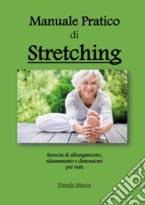 Manuale pratico di stretching libro di Manca Daniele
