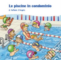 Le piscine in condominio libro di D'Angelo Raffaele