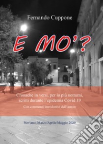 E mo'? Cronache in versi, per lo più notturni, scritti durante l'epidemia Covid-19 libro di Cuppone Fernando