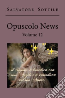 Opuscolo news. Vol. 12 libro di Sottile Salvatore