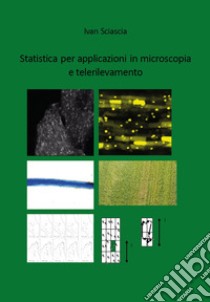 Statistica per applicazioni in microscopia e telerilevamento libro di Sciascia Ivan