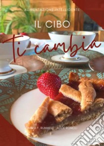 Il cibo ti cambia libro di Rummele Maria F.; Romoli Alice