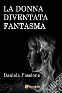 La donna fantasma libro di Passione Daniela