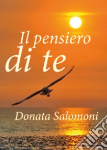 Il pensiero di te libro di Salomoni Donata