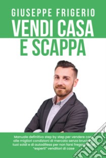 Vendi casa e scappa libro di Frigerio Giuseppe