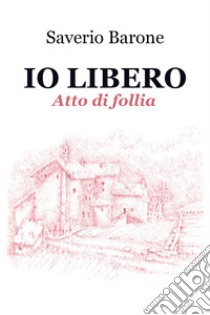 Io libero libro di Barone Saverio