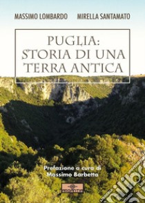 Puglia: storia di una terra antica libro di Lombardo Massimo; Santamato Mirella