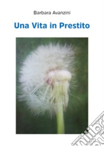 Una vita in prestito libro di Avanzini Barbara