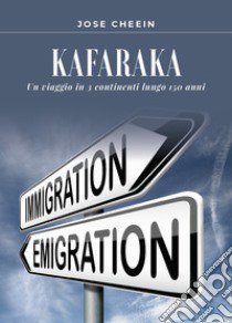 Kafaraka. Un viaggio in 3 continenti lungo 150 anni libro di Cheein José