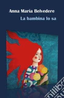 La bambina lo sa libro di Belvedere Anna Maria