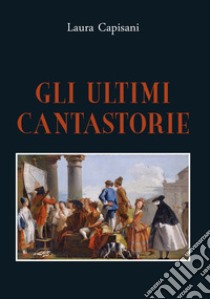 Gli ultimi cantastorie libro di Capisani Laura