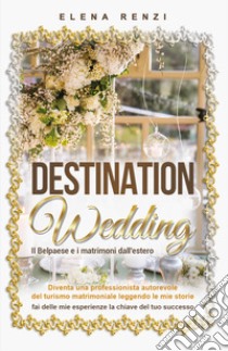 Destination Wedding libro di Renzi Elena