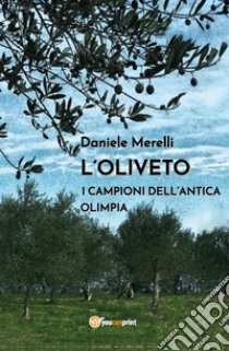 L'oliveto. I campioni dell'antica Olimpia libro di Merelli Daniele