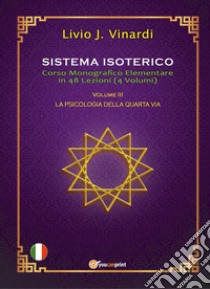 Sistema isoterico. Vol. 3: La psicologia della quarta via libro di Vinardi Livio J.