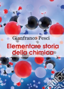 Elementare storia della chimica libro di Pesci Gianfranco