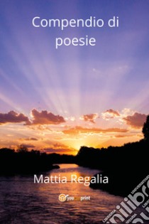 Compendio di poesie libro di Regalia Mattia