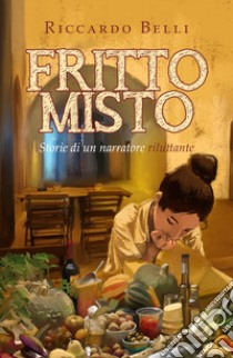 Fritto misto. Ediz. a colori libro di Belli Riccardo