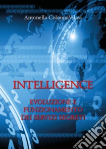 Intelligence. Evoluzione e funzionamento dei servizi segreti libro di Colonna Vilasi Antonella