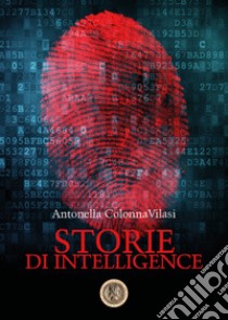 Storie di intelligence libro di Colonna Vilasi Antonella