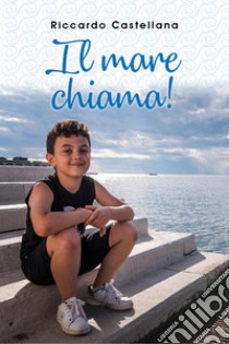 Il mare chiama! libro di Castellana Riccardo