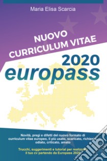 Nuovo curriculum vitae Europass 2020 libro di Scarcia Maria Elisa