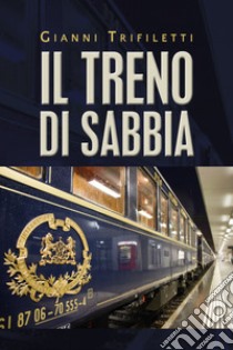 Il treno di sabbia libro di Trifiletti Gianni