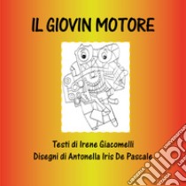 Il Giovin Motore libro di Giacomelli Irene