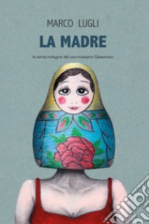 La madre. La terza indagine del commissario Gelsomino libro di Lugli Marco