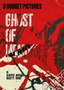 Ghost of memories libro di Masetti Alberto; Dondi Martina