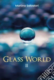 Glass world. Vol. 2 libro di Salvatori Martina