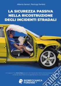 La sicurezza passiva nella ricostruzione degli incidenti stradali libro di Sartori Alberto; Perfetti Pierluigi