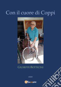 Con il cuore di Coppi libro di Botticini Giuseppe