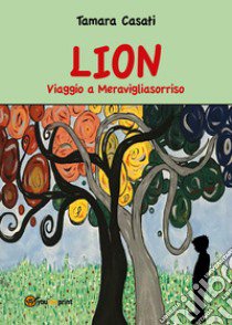 Lion viaggio a Meravigliasorriso libro di Casati Tamara