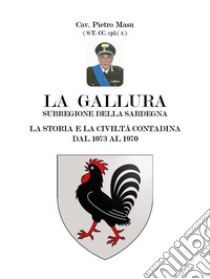 La Gallura. La storia e la civiltà contadina dal 1073 al 1970 libro di Masu Pietro