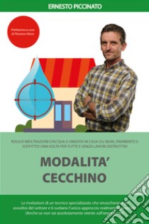 Modalità cecchino. Risolvi infiltrazioni d'acqua e umidità in casa (su muri, pavimento e soffitto) una volta per tutte e senza lavori distruttivi libro di Piccinato Ernesto