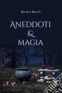 Aneddoti e magia libro di Khedr Khaled