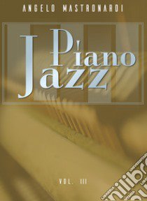 Piano jazz. Vol. 3 libro di Mastronardi Angelo