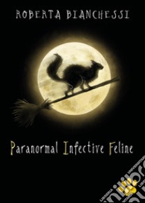 Paranormal Infective Feline (PIF) libro di Bianchessi Roberta