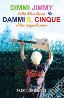 Dimmi Jimmy e dammi il cinque libro di Antonucci Franco