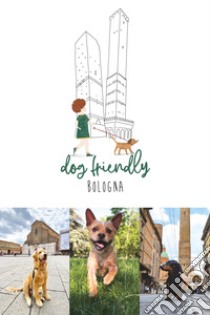 Dog friendly Bologna libro di Dondi Francesca; Ferrarini Barbara