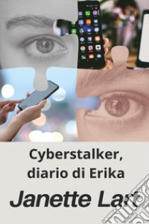 Cyberstalker, diario di Erika libro di Lart Janette