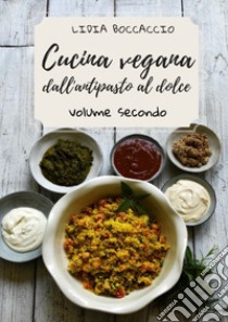 Cucina vegana dall'antipasto al dolce. Vol. 2 libro di Boccaccio Lidia