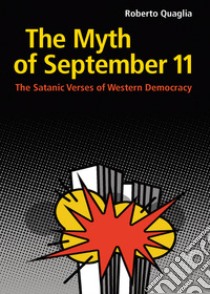 The Myth of September 11. The Satanic Verses of Western Democracy libro di Quaglia Roberto