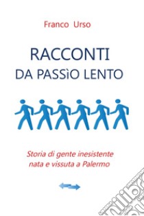 Racconti da passìo lento libro di Urso Franco