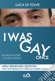 I was gay once. In Medjugorje I found myself. Nuova ediz. libro di Di Tolve Luca